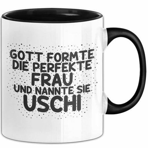 Uschi Tasse Gott Formte Die Perfekte Frau Und Nannte Sie Uschi Geschenk Schwarz Trendation