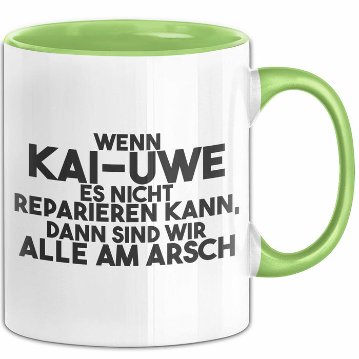 Kai-Uwe Tasse Wenn Kai-Uwe Nicht Repariert, Sind Wir Am Arsch Geschenk Grün Trendation