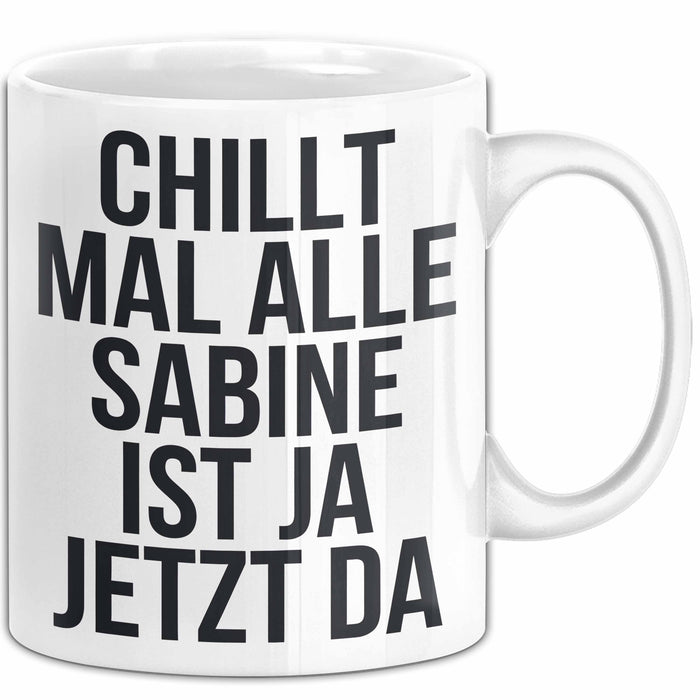 Sabine Tasse Geschenk Chillt Mal Alle Sabine Ist Da Geschenkidee Geburtstag Weiß Trendation