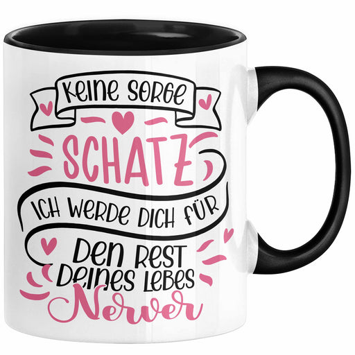 Valentinstag Tasse Geschenk für Ihn Sie Männer Für Paare Freundin Geschenkidee Kaffee-Becher Liebe Keine Sorge Schatz Ich Werde Dich Den Rest Deines Lebens Nerven Schwarz Trendation