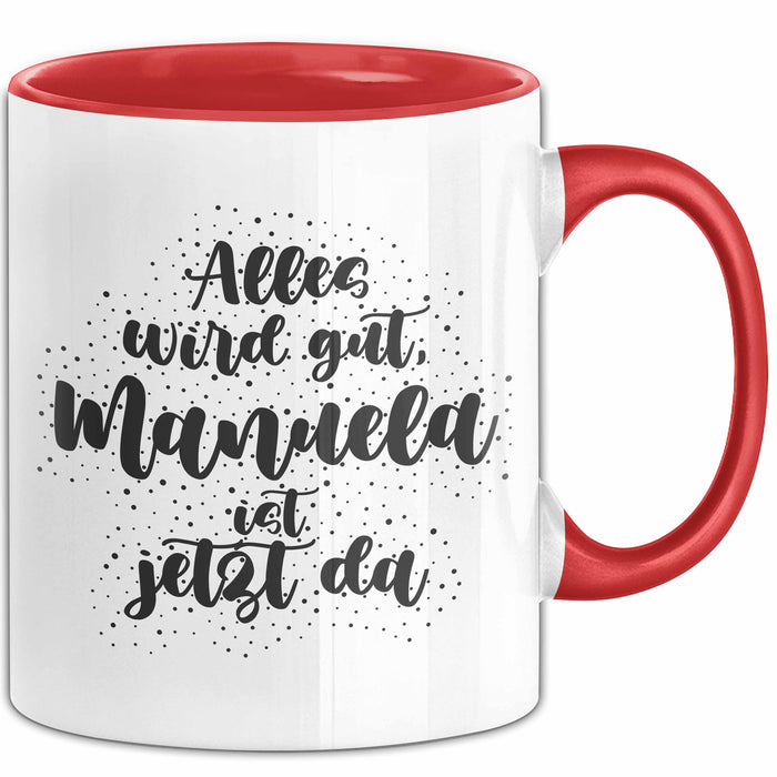 Manuela Tasse Alles Wird Gut, Manuela Ist Jetzt Da Geschenk