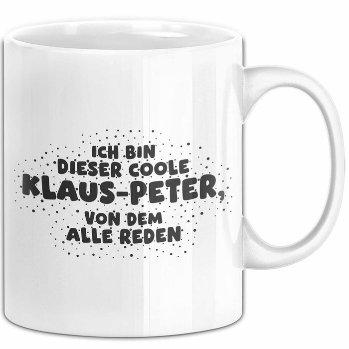 Klaus-Peter Tasse Ich Bin Dieser Coole Klaus-Peter, Von Dem Alle Reden