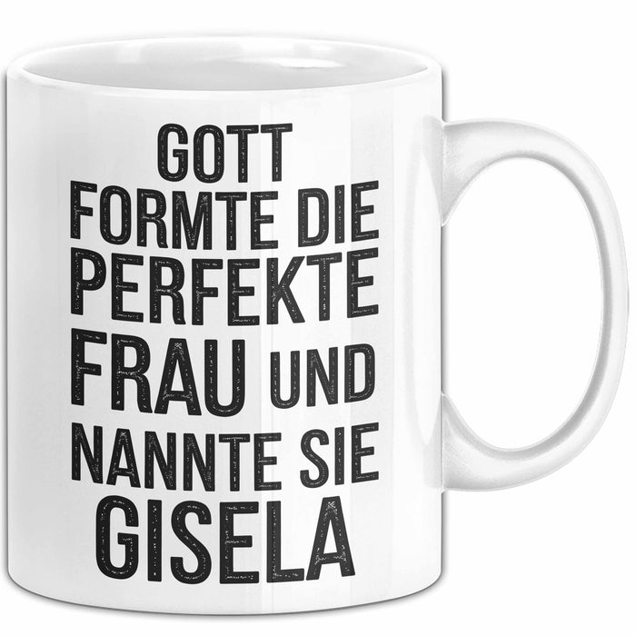 Gisela Tasse Geschenk Gott Formte Die Perfekte Frau Gisela Geschenkidee Weiß Trendation