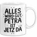 Petra Tasse Geschenk Alles Ist Gut Petra Ist Jetz Da Geschenkidee Becher mit Name Weiß Trendation