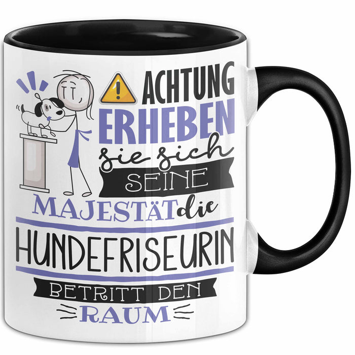 Hundefriseurin Tasse Geschenk Lustiger Spruch Bitte Erheben Sie Sich Seine Majestät Die Hundefriseurin Betritt Den Raum Schwarz Trendation