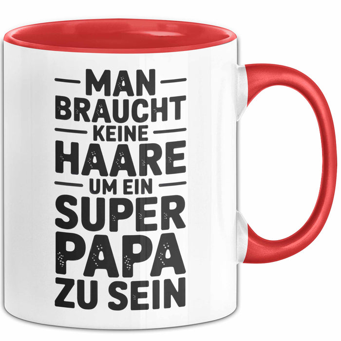 Papa Vatertag Tasse Becher Geschenk Lustige Geschenkidee Spruch Man Braucht Keine Haare Um Ein Super Papa Zu Sein Rot Trendation