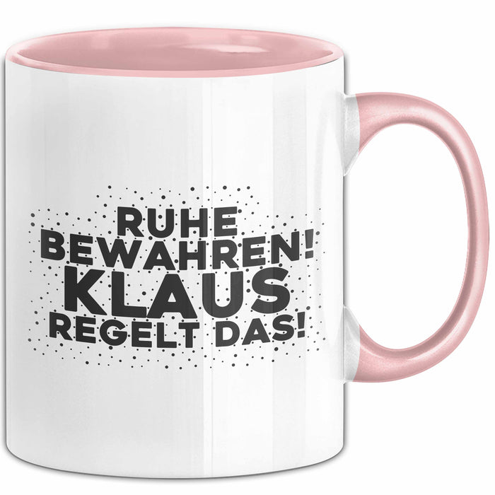 Klaus Tasse Ruhe Bewahren! Klaus Regelt Das! Geschenk