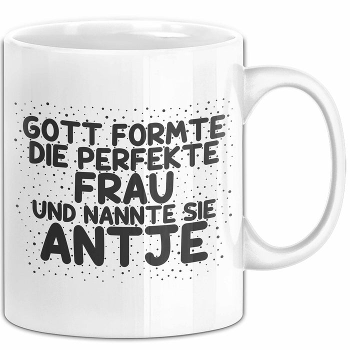 Antje Tasse Gott Formte Die Perfekte Frau Und Nannte Sie Antje Geschenk