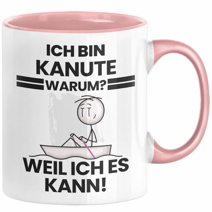 Kanute Geschenk Tasse Lustiger Spruch Ich Bin Kanute Warum Weil Ich Es Kann Geschenkidee Bester Kanute Geburtstag Kaffee-Becher Rosa Trendation