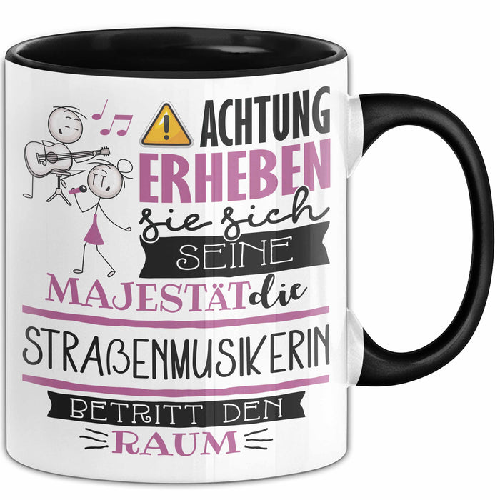 Straßenmusikerin Tasse Geschenk Lustiger Spruch Bitte Erheben Sie Sich Seine Majestät Die Straßenmusikerin Betritt Den Raum Schwarz Trendation