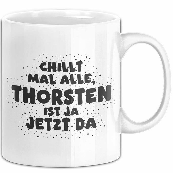 Thorsten Tasse Chillt Mal Alle, Thorsten Ist Ja Jetzt Da Geschenk