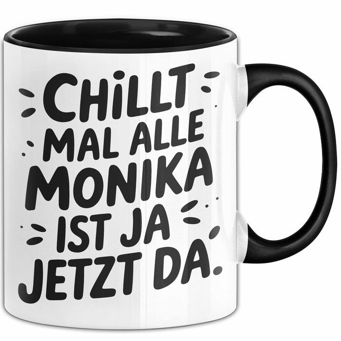 Monika Tasse Geschenk Chillt Mal Alle Monika Ist Ja Jetzt Da Geschenkidee Becher mit Name Schwarz Trendation