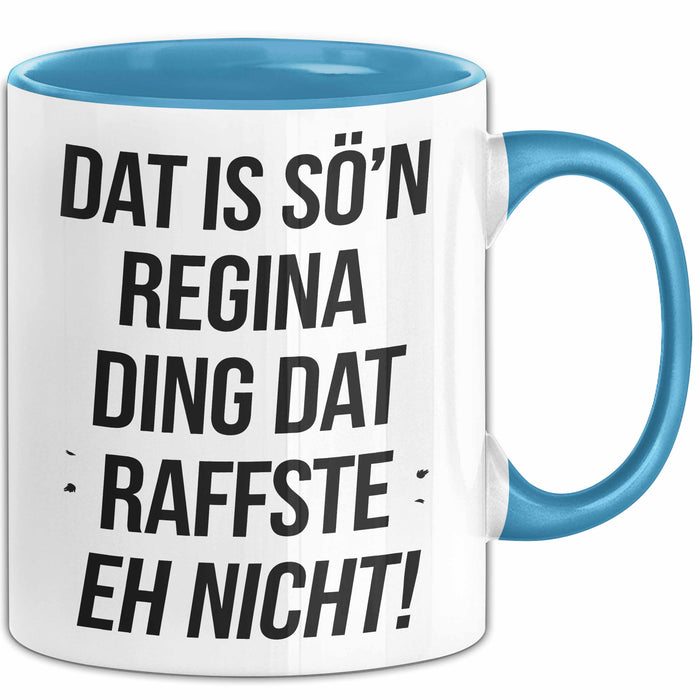 Regina Tasse Geschenk Dat Is So'n Regina Ding Dat Raffste Eh Nicht Geschenkidee Becher mit Name Blau Trendation