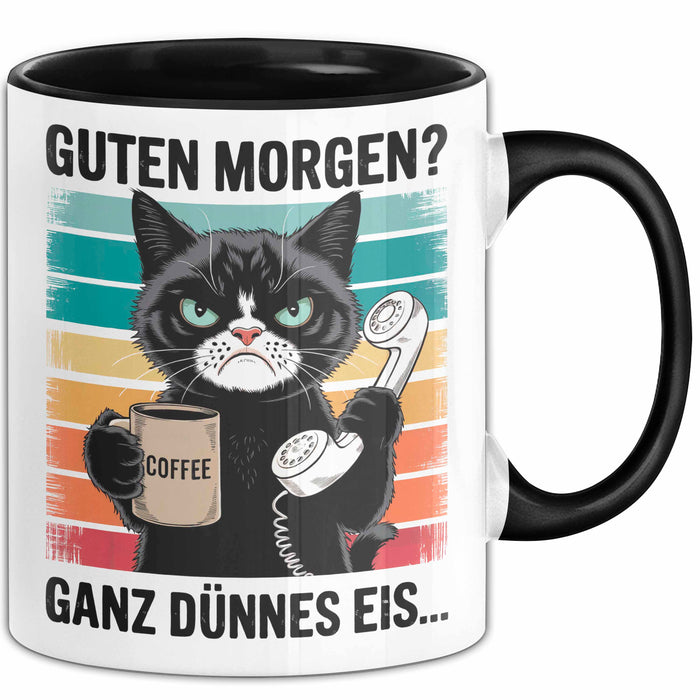 Sarkastische Katzen Tasse Geschenk Lustige Geschenkidee Spruch Guten Morgen? Ganz Dünnes Eis Schwarz Trendation