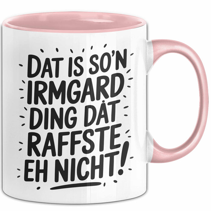Irmgard Tasse Geschenk Dat Is So'n Irmgard Ding Dat Raffste Eh Nicht Geschenkidee Becher mit Name Rosa Trendation