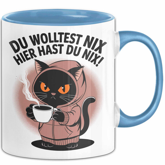 Sarkastische Katze Tasse Geschenk Lustige Geschenkidee Spruch Du Wolltest Nix Hier Hast Du Nix Blau Trendation
