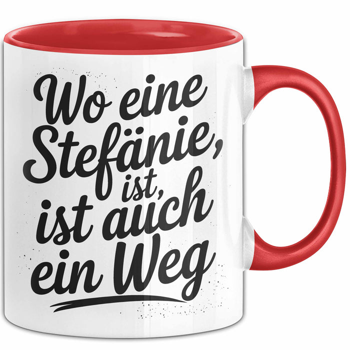 Stefanie Tasse Geschenk Wo Eine Stefanie Ist Ist Auch Ein Weg Geschenkidee Becher mit Name Rot Trendation