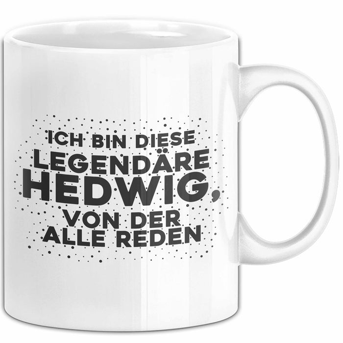 Hedwig Tasse Ich Bin Diese Legendaere Hedwig, Von Der Alle Reden Geschenk
