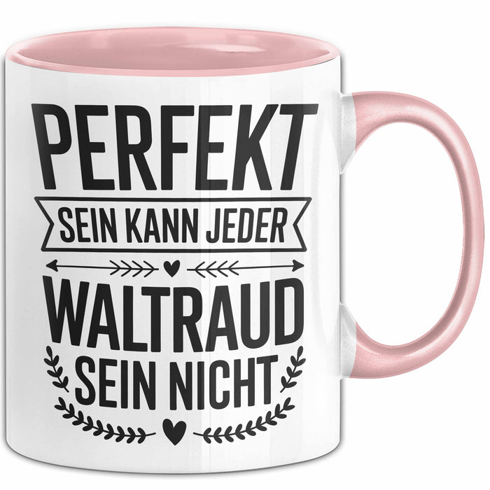 Waltraud Tasse Geschenk Perfekt Sein Kann Jeder Geschenkidee Geburtstag Rosa Trendation