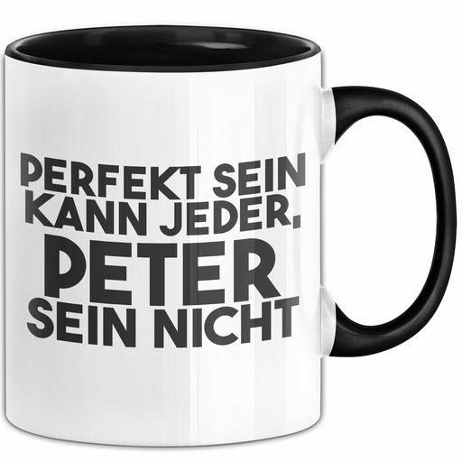 Peter Tasse Perfekt Sein Kann Jeder, Peter Sein Nicht Geschenk Schwarz Trendation