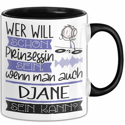 DJane Tasse Geschenk Spruch Wer Will Schon Prinzessin Sein Wenn Man Auch DJane Sein Kann Trendation