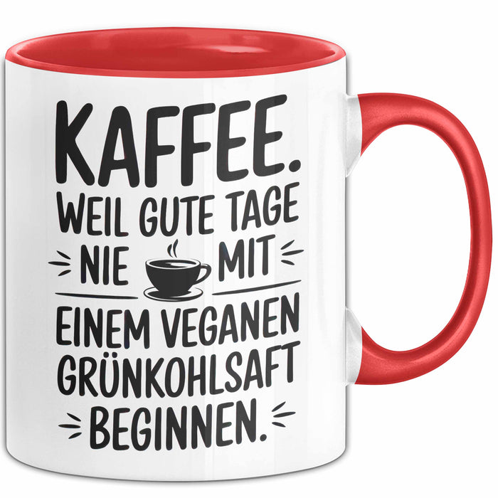 Kaffeeliebhaber Tasse Geschenk Lustige Geschenkidee Spruch Kaffee Weil Gute Tage Nie Mit Einem Veganen Grünkohlsaft Beginnen Rot Trendation