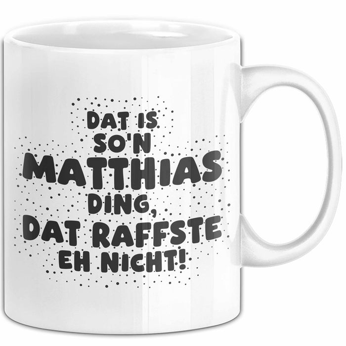 Matthias Tasse Dat Is So'n Matthias Ding, Dat Raffste Eh Nicht Geschenk
