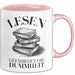 Bücherleser Bücher Lesen Tasse Geschenk Lustige Geschenkidee Spruch Lesen Gefährdet Die Dummheit Rosa Trendation
