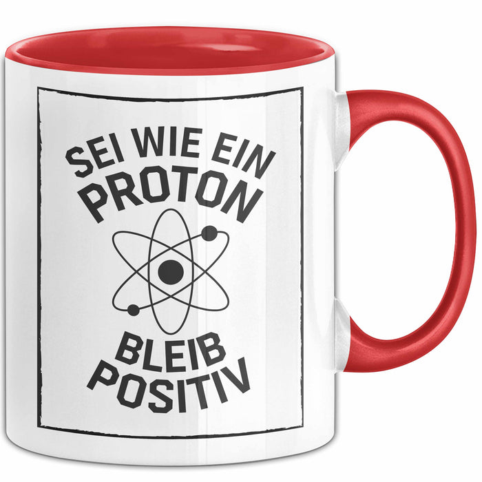 Physiklehrer Unterricht Tasse Geschenk Lustige Geschenkidee Spruch Sei Wie Ein Proton Bleib Positiv Rot Trendation