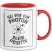 Physiklehrer Unterricht Tasse Geschenk Lustige Geschenkidee Spruch Sei Wie Ein Proton Bleib Positiv Rot Trendation