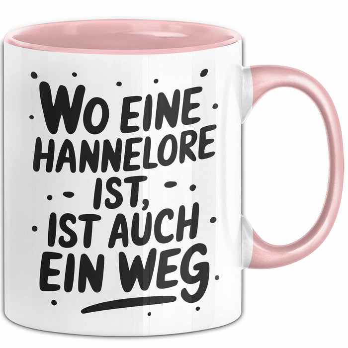 Hannelore Tasse Geschenk Wo Eine Hannelore Ist Ist Auch Ein Weg Geschenkidee Becher mit Name Rosa Trendation