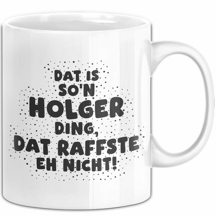 Holger Tasse Dat Is So'n Holger Ding, Dat Raffste Eh Nicht Geschenk