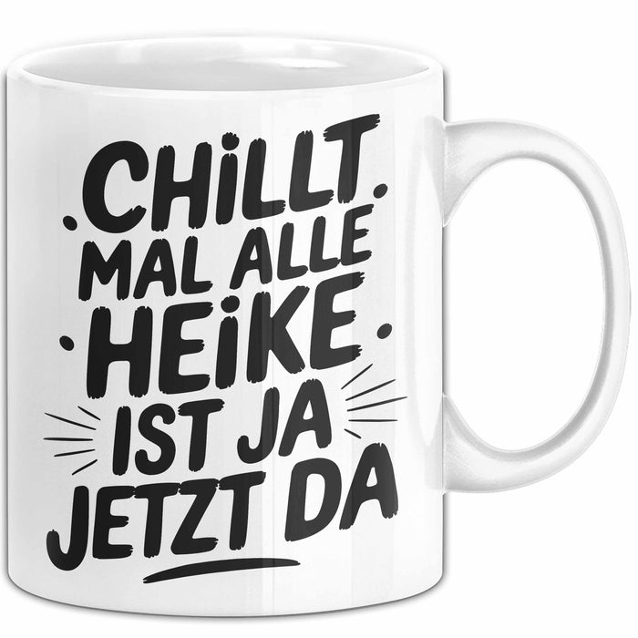 Heike Tasse Geschenk Chillt Mal Alle Heike Ist Ja Jetzt Da Geschenkidee Becher mit Name Weiß Trendation