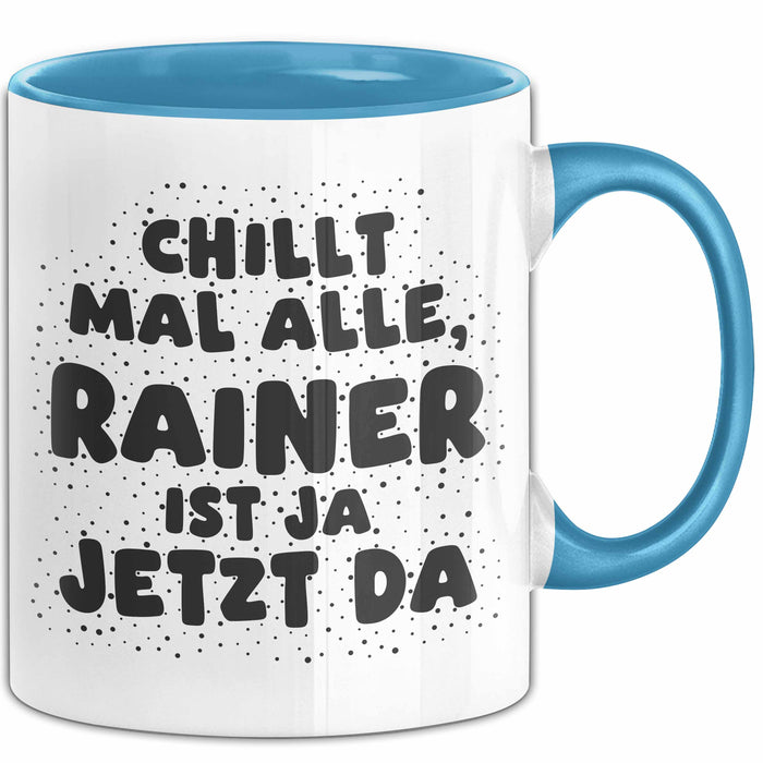 Rainer Tasse Chillt Mal Alle, Rainer Ist Ja Jetzt Da Geschenk