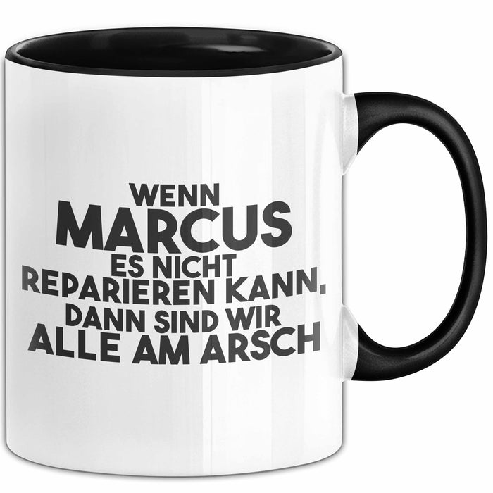 Marcus Tasse Wenn Marcus Nicht Repariert, Sind Wir Am Arsch Geschenk Schwarz Trendation