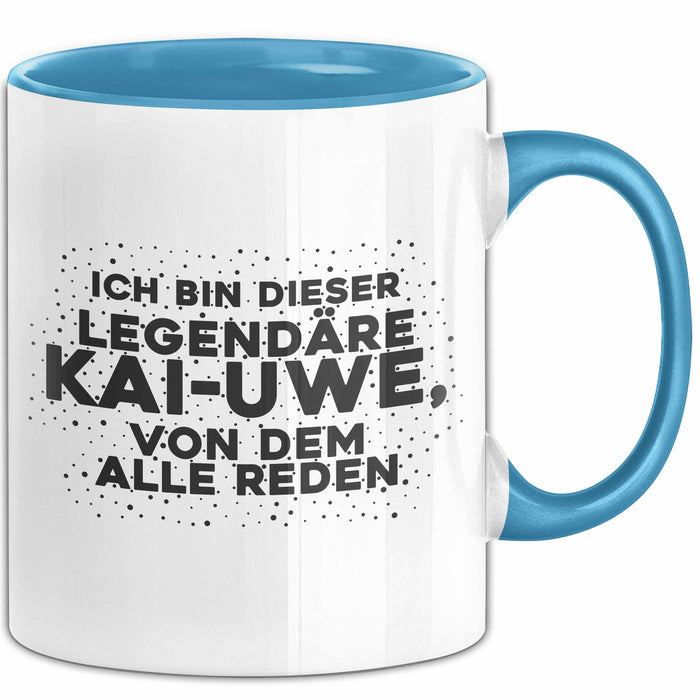 Kai-Uwe Tasse Ich Bin Dieser Legendaere Kai-Uwe, Von Dem Alle Reden