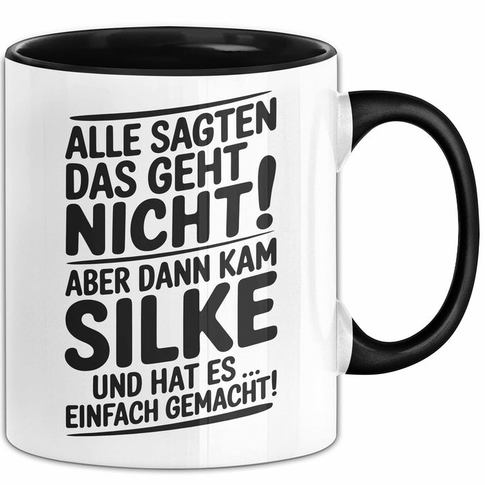 Silke Tasse Geschenk Alle Sagten Das Geht Nicht Aber Dann Kam Silke Und Hat Es Einfach Gemacht Geschenkidee Becher mit Name Schwarz Trendation