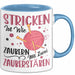 Stricken Stricker Tasse Geschenk Lustige Geschenkidee Spruch Ist Wie Zaubern Mit 2 Zauberstäben Blau Trendation