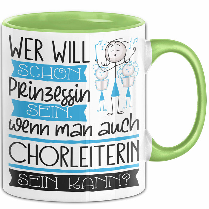 Chorleiterin Tasse Geschenk Spruch Wer Will Schon Prinzessin Sein Wenn Man Auch Chorleiterin Sein Kann Grün Trendation