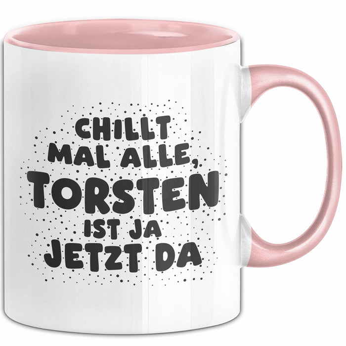 Torsten Tasse Chillt Mal Alle, Torsten Ist Ja Jetzt Da Geschenk