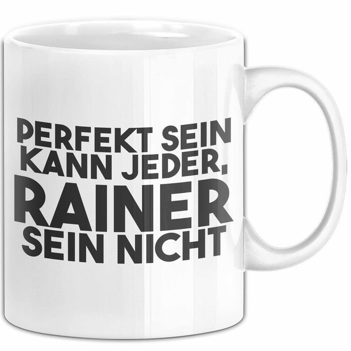 Rainer Tasse Perfekt Sein Kann Jeder, Rainer Sein Nicht Geschenk