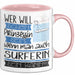 Surferin Tasse Geschenk Spruch Wer Will Schon Prinzessin Sein Wenn Man Auch Surferin Sein Kann Rosa Trendation