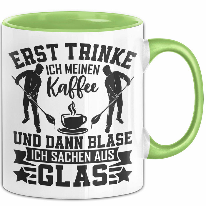 Glasbläser Tasse Geschenk Metallbau Geschenkidee Erst Trinke Ich Meinen Kaffee Dann Blase Ich Sachen Aus Glas Grün Trendation