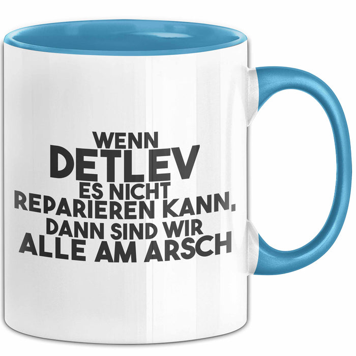 Detlev Tasse Wenn Detlev Nicht Repariert, Sind Wir Am Arsch Geschenk Blau Trendation