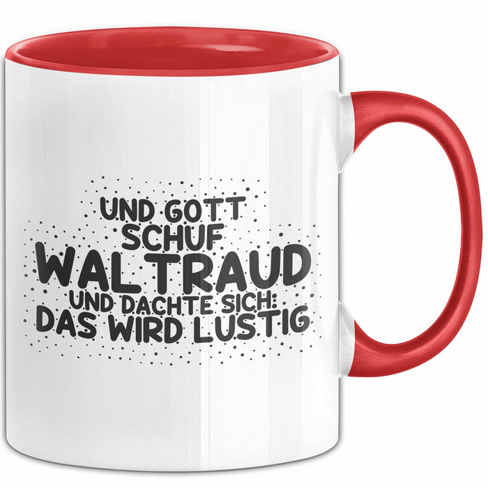 Waltraud Tasse Und Gott Schuf Waltraud Und Dachte Sich: Das Wird Lustig
