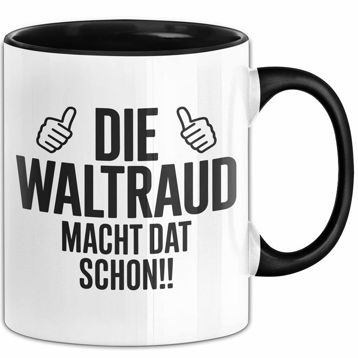 Waltraud Tasse Geschenk Die Waltraud Macht Dat Schon Geschenkidee Becher mit Name Schwarz Trendation