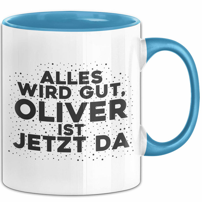Oliver Tasse Alles Wird Gut, Oliver Ist Jetzt Da Geschenk