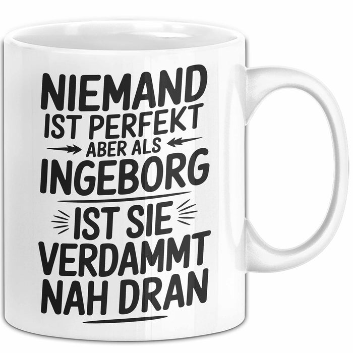 Ingeborg Tasse Geschenk Niemand Ist Perfekt Ingeborg Verdammt Nah Dran Geschenkidee Weiß Trendation