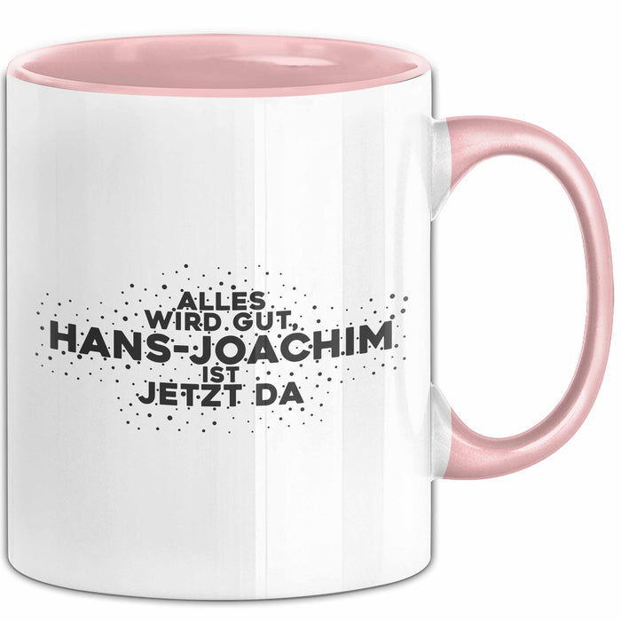 Hans-Joachim Tasse Alles Wird Gut, Hans-Joachim Ist Jetzt Da Geschenk