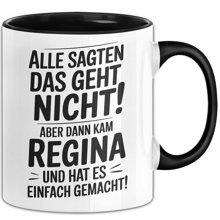 Regina Tasse Geschenk Alle Sagten Das Geht Nicht Aber Dann Kam Regina Und Hat Es Einfach Gemacht Geschenkidee Becher mit Name Schwarz Trendation